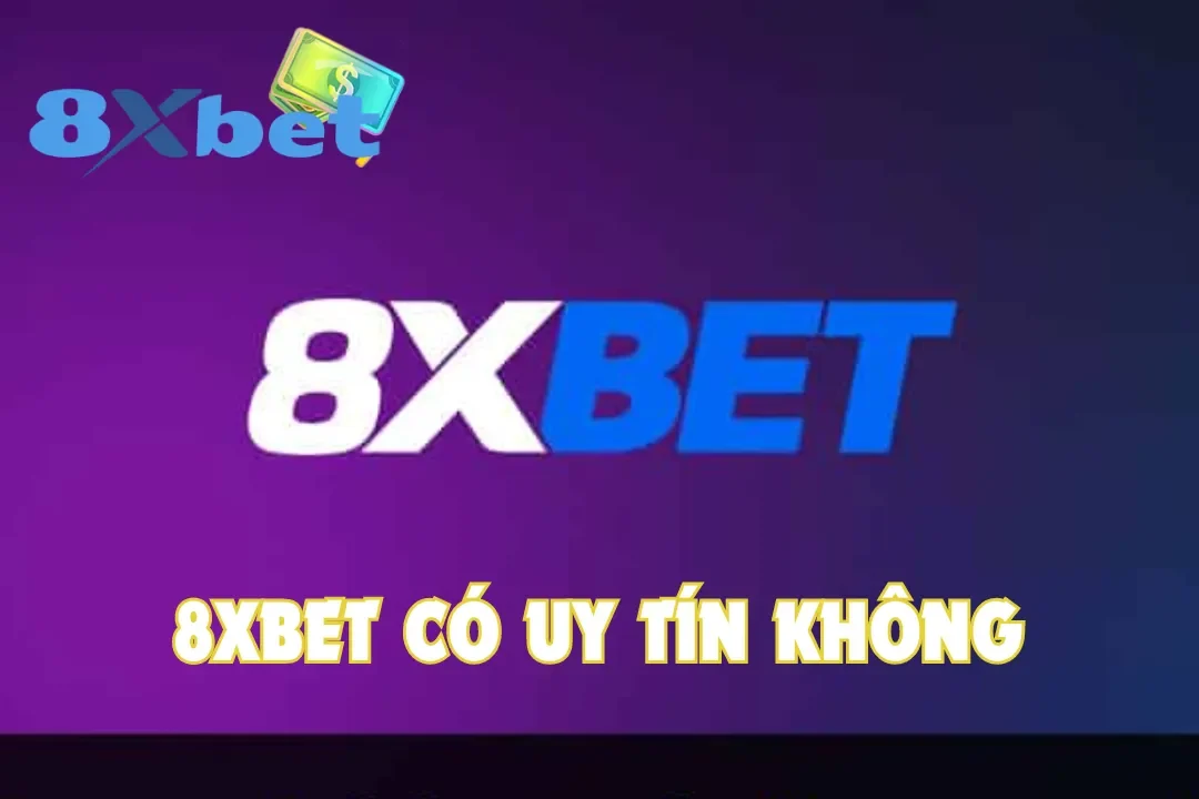 Phân Tích Sâu Về Câu Hỏi: Liệu 8Xbet Có Uy Tín Không?