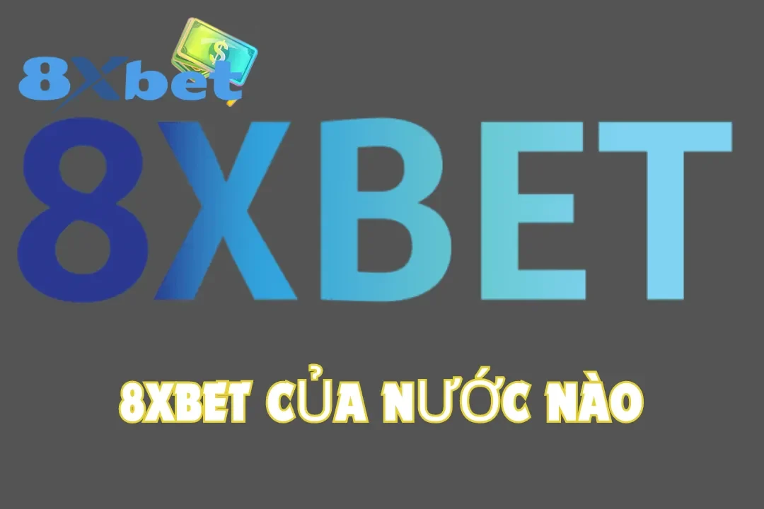 Khám Phá Nguồn Gốc Của Nhà Cái 8Xbet Của Nước Nào