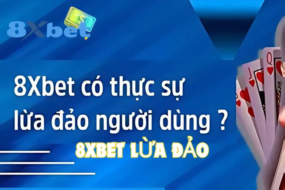 8Xbet Lừa Đảo Có Thật Không: Giải Mã Sự Thật Lời Đồn